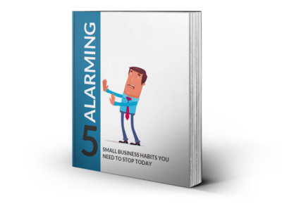 Free Ebook 5 Alarming Small Business Habits You Need To Stop Today